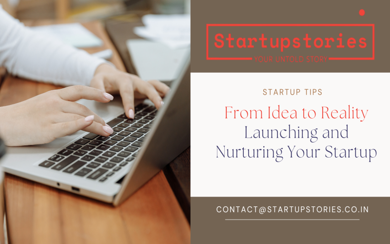 From Idea to Reality: Launching and Nurturing Your Startup