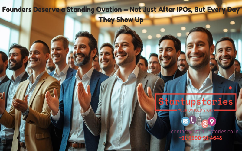 Founders Deserve a Standing Ovation — Not Just After IPOs, But Every Day They Show Up
